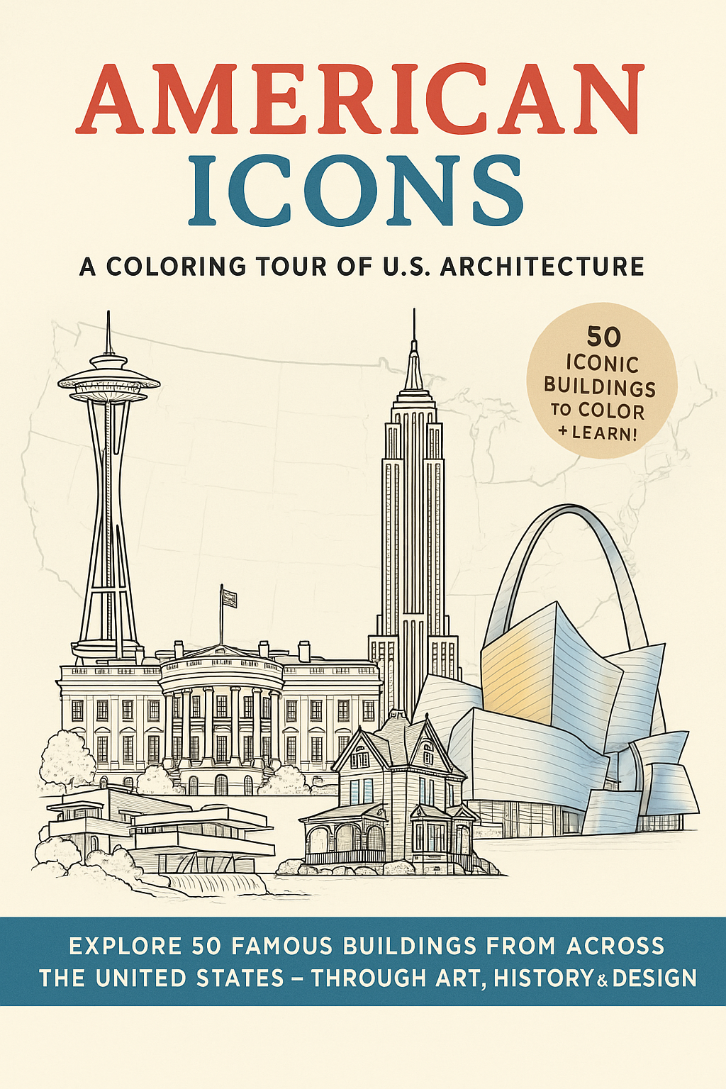 American Icons: A Coloring Tour of U.S. Architecture An Educational Coloring Book Featuring 50 Famous Buildings Across the United States
