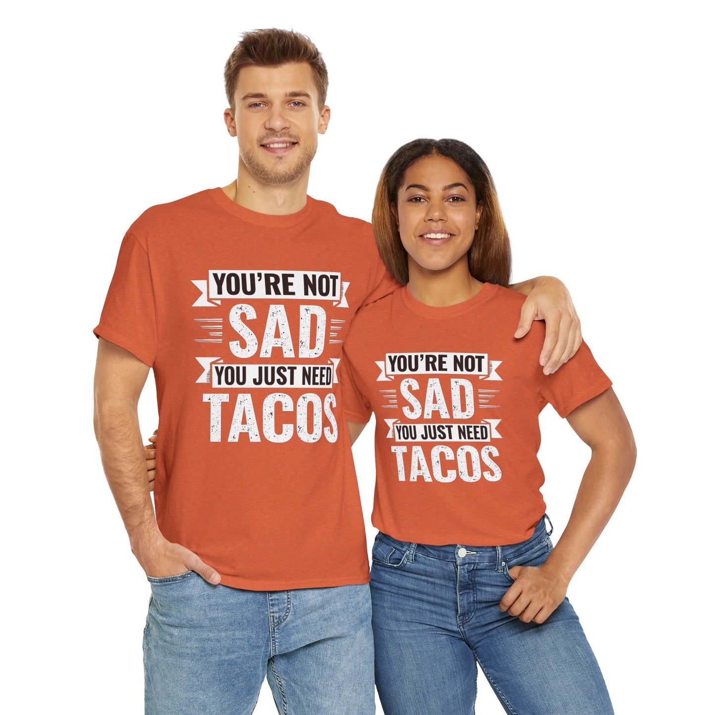 Funny taco t shirt worn by man and woman with Youβre Not Sad You Just Need Tacos text in white