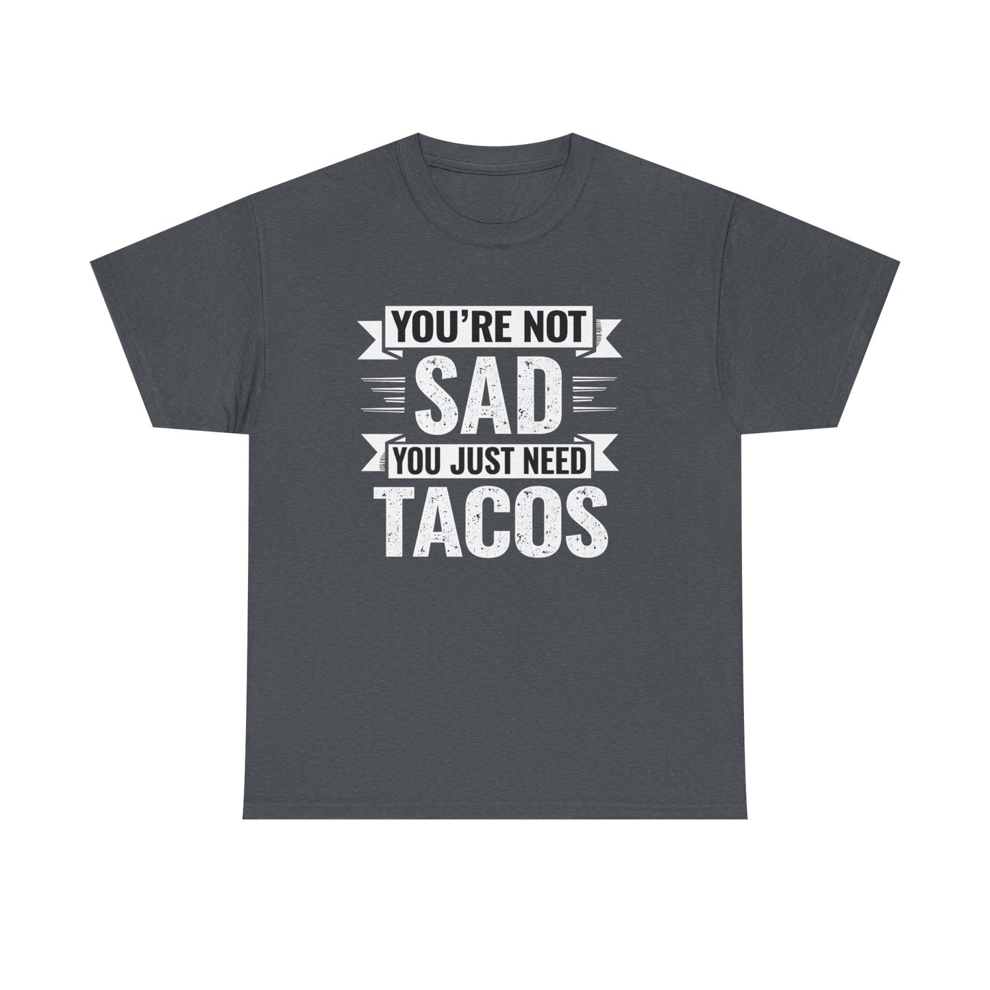Printify funny taco t shirt in dark gray with white text Youβre Not Sad You Just Need Tacos