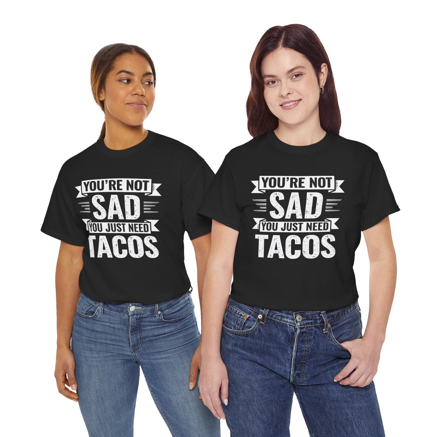 Black funny taco t shirt with white text You're Not Sad You Just Need Tacos worn by two women