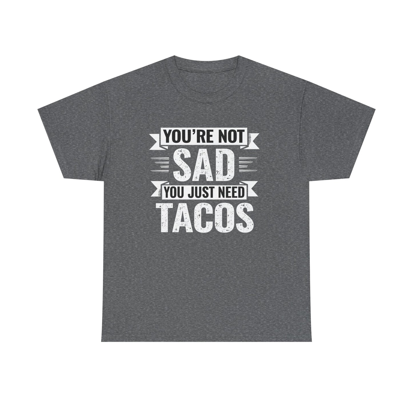 Gray funny taco t shirt with text Youβre Not Sad You Just Need Tacos from Printify