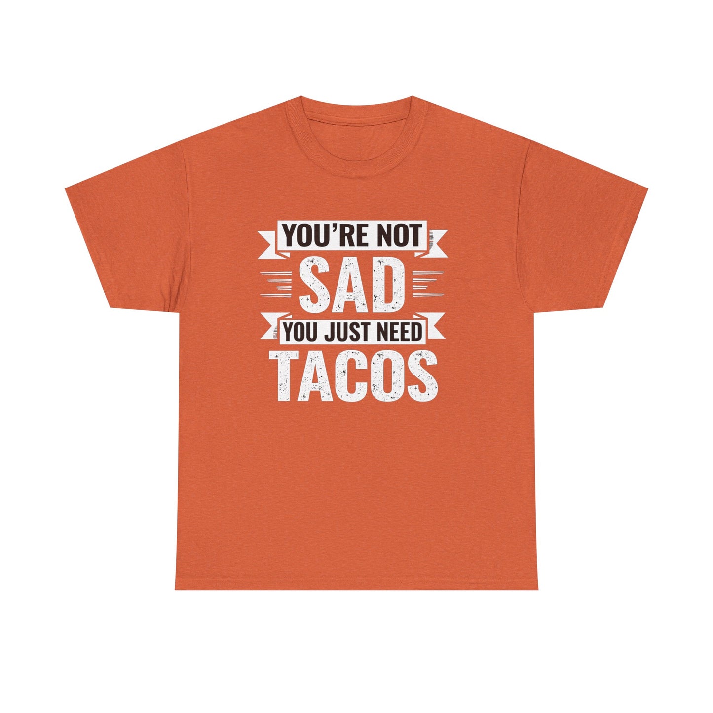Printify orange funny taco t shirt with Youβre Not Sad You Just Need Tacos text design