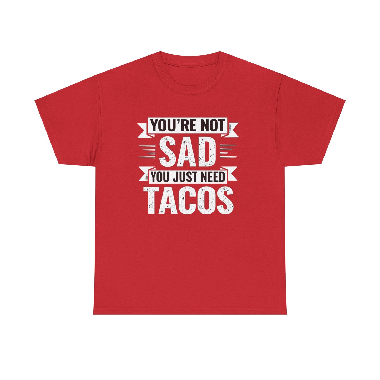 Red funny taco t shirt with white Youβre Not Sad You Just Need Tacos text design