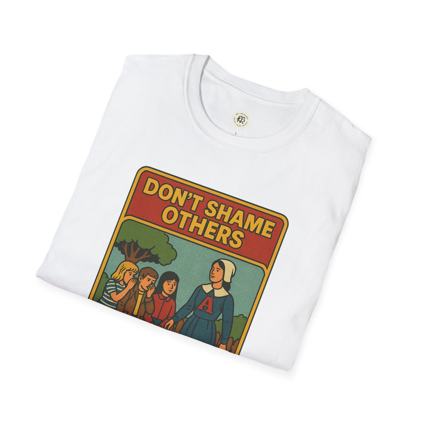 White Hester Prynne kindness shirt with Donβt Shame Others graphic printed on front