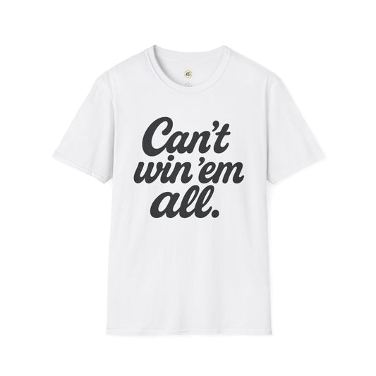 White can't win em all graphic tee with bold black text printed on front by Printify