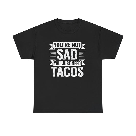 Black funny taco t shirt with white text You’re Not Sad You Just Need Tacos print