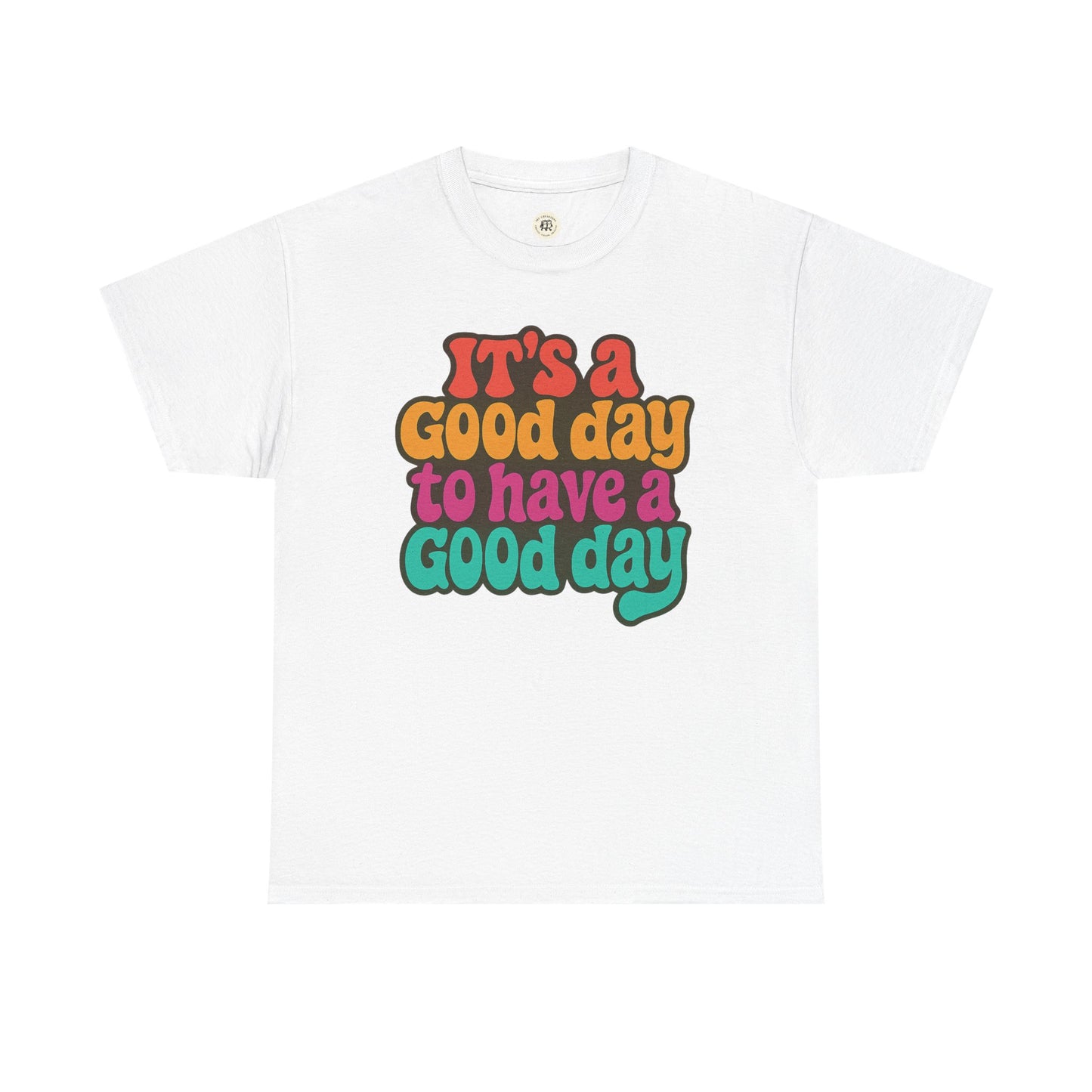 White positive vibe t-shirt with colorful text saying It’s a good day to have a good day