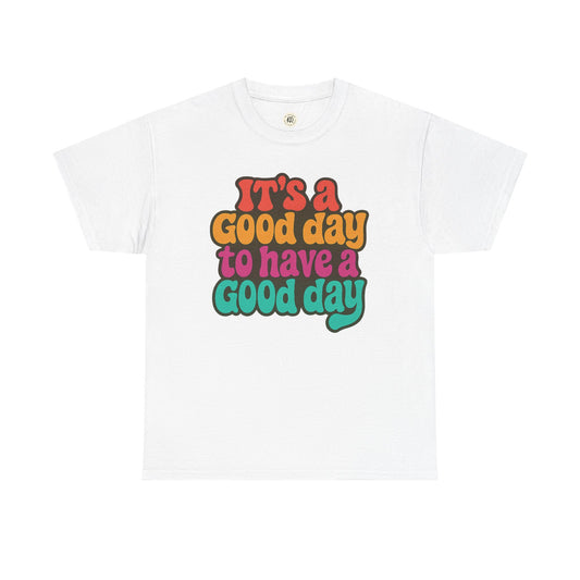 White positive vibe t-shirt with colorful text saying It’s a good day to have a good day